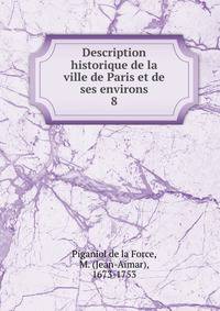 Description historique de la ville de Paris et de ses environs. 8