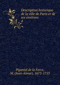 Description historique de la ville de Paris et de ses environs. 4