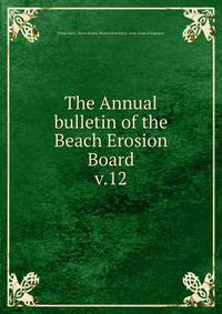 The Annual bulletin of the Beach Erosion Board. v.12