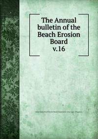 The Annual bulletin of the Beach Erosion Board. v.16