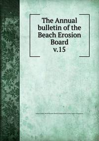 The Annual bulletin of the Beach Erosion Board. v.15