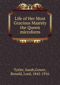 Life of Her Most Gracious Majesty the Queen microform