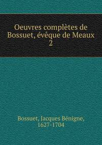Oeuvres completes de Bossuet, eveque de Meaux