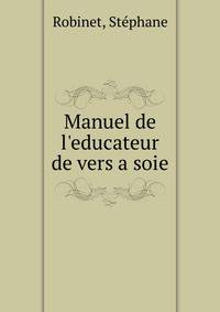 Manuel de l'educateur de vers a soie