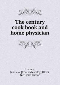The century cook book and home physician