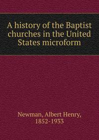 A history of the Baptist churches in the United States microform
