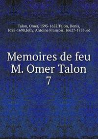 Memoires de feu M. Omer Talon. 7