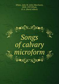 Songs of calvary microform