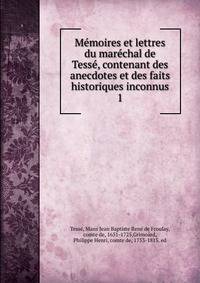 Memoires et lettres du marechal de Tesse, contenant des anecdotes et des faits historiques inconnus