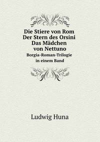 Die Stiere von Rom Der Stern des Orsini Das Mdchen von Nettuno. Borgia-Roman-Trilogie in einem Band