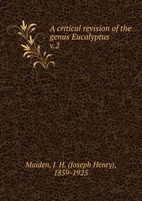 A critical revision of the genus Eucalyptus. v.2