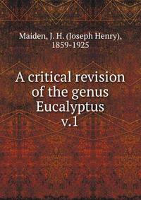 A critical revision of the genus Eucalyptus. v.1