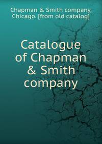 Catalogue of Chapman &amp; Smith company