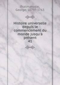 Histoire universelle depuis le commencement du monde jusqu'? pr?sent
