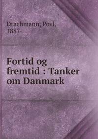 Fortid og fremtid : Tanker om Danmark