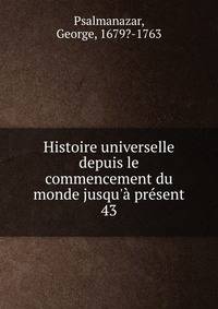 Histoire universelle depuis le commencement du monde jusqu'? pr?sent