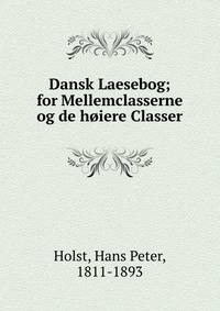 Dansk Laesebog; for Mellemclasserne og de h?iere Classer