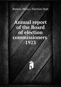 Annual report of the Board of election commissioners . 1923