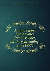 Annual report of the Water Commissioner, for the year ending . 2nd (1897)