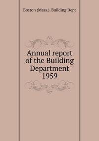 Annual report of the Building Department. 1959