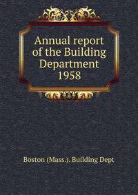 Annual report of the Building Department. 1958