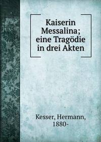 Kaiserin Messalina; eine Trag?die in drei Akten