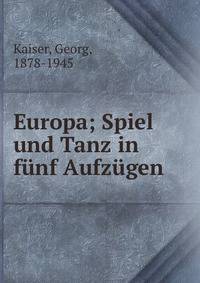 Europa; Spiel und Tanz in f?nf Aufz?gen