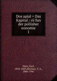 Dos apial = Das Kapital : rii fun der poliisher eonomie. 1
