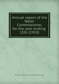 Annual report of the Water Commissioner, for the year ending . 15th (1910)