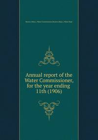 Annual report of the Water Commissioner, for the year ending . 11th (1906)