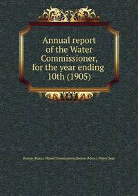 Annual report of the Water Commissioner, for the year ending . 10th (1905)