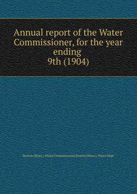 Annual report of the Water Commissioner, for the year ending . 9th (1904)