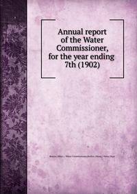 Annual report of the Water Commissioner, for the year ending . 7th (1902)