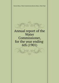 Annual report of the Water Commissioner, for the year ending . 6th (1901)