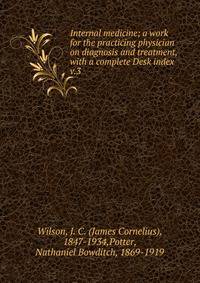 Internal medicine; a work for the practicing physician on diagnosis and treatment, with a complete Desk index. v.3