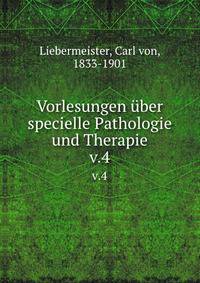 Vorlesungen ber specielle Pathologie und Therapie. v.4