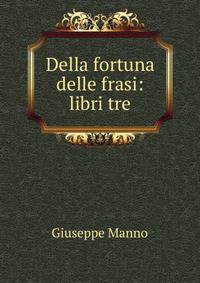 Della fortuna delle frasi: libri tre