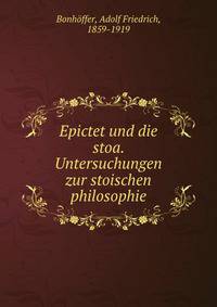 Epictet und die stoa. Untersuchungen zur stoischen philosophie