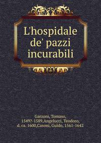 L'hospidale de' pazzi incurabili
