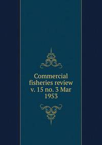Commercial fisheries review. v. 15 no. 3 Mar 1953