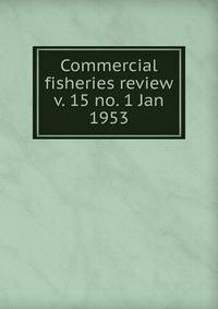 Commercial fisheries review. v. 15 no. 1 Jan 1953