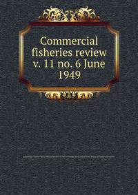 Commercial fisheries review. v. 11 no. 6 June 1949