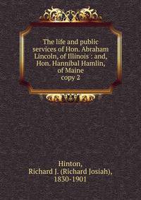 The life and public services of Hon. Abraham Lincoln, of Illinois : and, Hon. Hannibal Hamlin, of Maine. copy 2