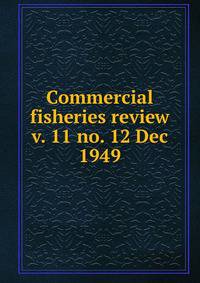 Commercial fisheries review. v. 11 no. 12 Dec 1949