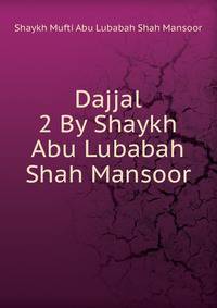 Dajjal 2 By Shaykh Abu Lubabah Shah Mansoor
