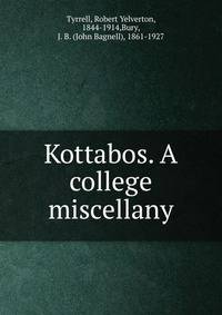 Kottabos. A college miscellany