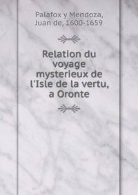 Relation du voyage mysterieux de l'Isle de la vertu, a Oronte