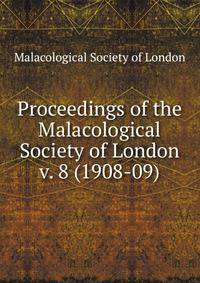 Proceedings of the Malacological Society of London. v. 8 (1908-09)
