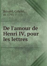 De l'amour de Henri IV, pour les lettres