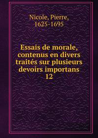 Essais de morale, contenus en divers traits sur plusieurs devoirs importans. 12